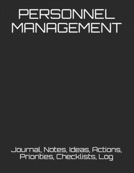 PERSONNEL MANAGEMENT: Journal, Notes, Ideas, Actions, Priorities, Checklists, Log