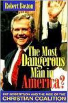 Paperback The Most Dangerous Man in America?: Pat Robertson and the Rise of the Christian Coalition Book