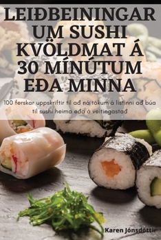 Paperback Leiðbeiningar Um Sushi Kvöldmat Á 30 Mínútum Eða Minna [Icelandic] Book