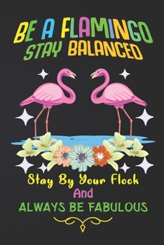 Paperback Be A Flamingo Stay Balanced: Flamingo Notebook 120 Pages College Ruled Lined Journal, Flamingo Gift Idea For Flamingo Lovers, Cute Flamingo Gift Id Book