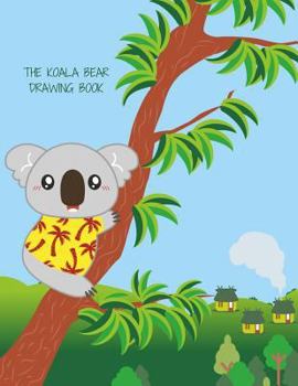 The Koala Bear Drawing Book : Animals/Wildlife/Nature Drawing Book for Children All Ages,enough Space to Write/draw/sketch and Much Much More