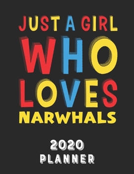 Paperback Just A Girl Who Loves Narwhals 2020 Planner: Weekly Monthly 2020 Planner For Girl Women Who Loves Narwhals 8.5x11 67 Pages Book