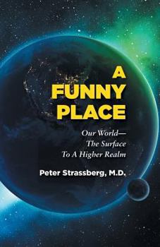 Paperback A Funny Place: Our World-The Surface to a Higher Realm Book