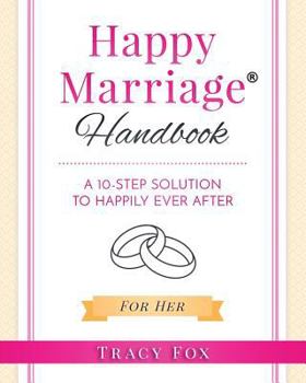 Paperback Happy Marriage Handbook For Her: A 10-Step Solution To Happily Ever After Book