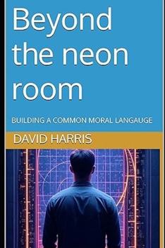 Paperback Beyond the Neon Room: Building a Common Moral Language Book
