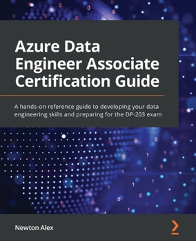 Paperback Azure Data Engineer Associate Certification Guide: A hands-on reference guide to developing your data engineering skills and preparing for the DP-203 Book