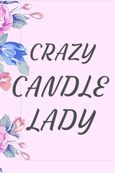 Crazy Candle Lady : Funny Candle Notebook. Lined Pages to Write down Thoughts