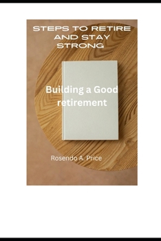 Paperback Steps to retire and stay strong: Building a Good retirement Book