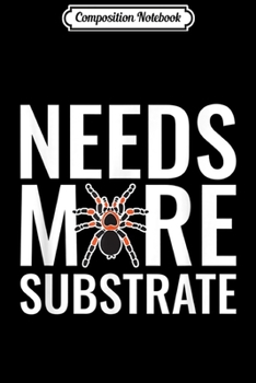 Paperback Composition Notebook: Tarantula Funny Needs More Substrate Men Women Journal/Notebook Blank Lined Ruled 6x9 100 Pages Book