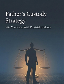 Paperback Father'S Custody Strategy: Win Your Case With Pre-Trial Evidence Book