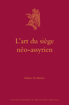 L'Art Du Siege Neo-Assyrien - Book #61 of the Culture and History of the Ancient Near East