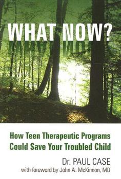 Paperback What Now?: How Teen Therapeutic Programs Could Save Your Troubled Child Book