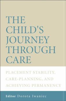 Paperback The Child's Journey Through Care: Placement Stability, Care Planning, and Achieving Permanency Book