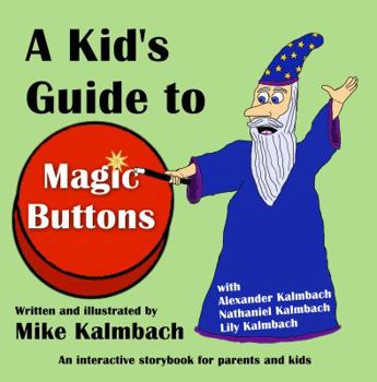 Paperback A Kid's Guide to Magic Buttons: An interactive storybook for parents and kids Book