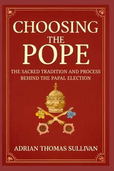 Paperback Choosing the Pope: The Sacred Tradition and Process Behind the Papal Election Book