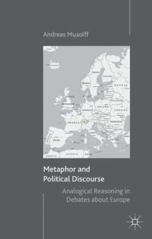 Paperback Metaphor and Political Discourse: Analogical Reasoning in Debates about Europe Book