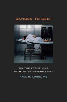 Hardcover Danger to Self: On the Front Line with an Er Psychiatrist Book