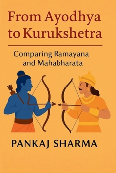 Paperback From Ayodhya to Kurukshetra: Comparing Ramayana and Mahabharata Book