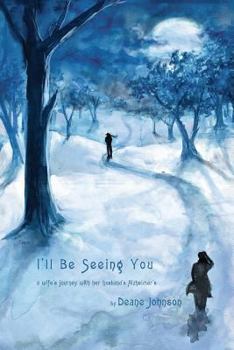 Paperback I'll Be Seeing You: A Wife's Journey With Her Husband's Alzheimer's Book