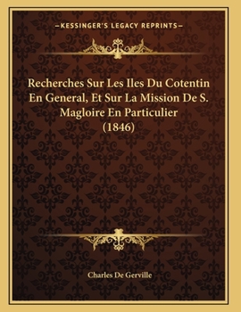 Paperback Recherches Sur Les Iles Du Cotentin En General, Et Sur La Mission De S. Magloire En Particulier (1846) [French] Book