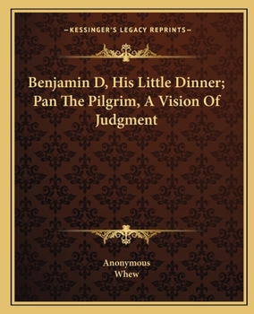 Paperback Benjamin D, His Little Dinner; Pan The Pilgrim, A Vision Of Judgment Book