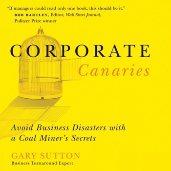 MP3 CD Corporate Canaries: Avoid Business Disasters with a Coal Miner's Secrets Book