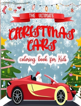 Paperback The Ultimate Cars Christmas Coloring Book for Kids: Easy and Cute super Cars, Christmas Holiday Coloring Designs for Children . Great Gift for Girls - Book