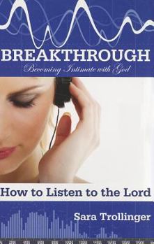 Paperback Breakthrough: Becoming Intimate with God: How to Listen to the Lord Book