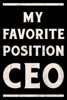 Paperback My Favorite Position Is CEO Journal White: Funny Wide-Ruled Notepad for Directors Book