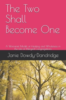 Paperback The Two Shall Become One: A Womanist Model of Healing and Wholeness in the Life of Merged Congregations Book