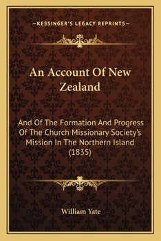 An Account Of New Zealand: And Of The Formation And Progress Of The Church Missionary Society's Mission In The Northern Island