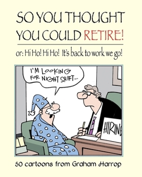 Paperback So You Thought You Could Retire!: or: Hi Ho! Hi Ho! It's back to work we go Book