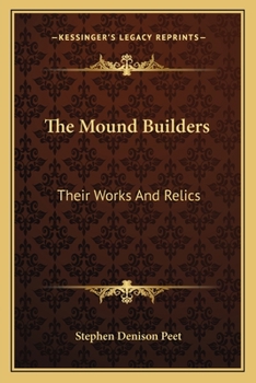 Paperback The Mound Builders: Their Works And Relics Book