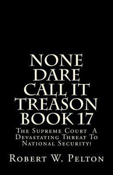 Paperback None Dare Call It Treason Book 17: The Supreme Court -- A Devastating Threat To National Security! Book