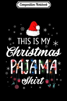 Composition Notebook: This is My Christmas Pajama - Funny Xmas Light Tree  Journal/Notebook Blank Lined Ruled 6x9 100 Pages