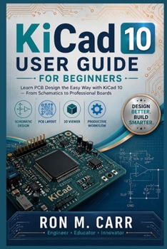 Paperback KiCad 10 User Guide for Beginners: Mastering PCB Design from Start to Finish Book