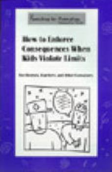 Hardcover How to Enforce Consequences When Kids Violate Limits: For Parents, Teachers, and Other Caregivers Book