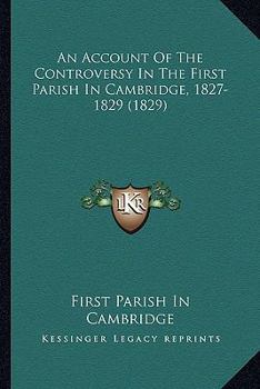 Paperback An Account Of The Controversy In The First Parish In Cambridge, 1827-1829 (1829) Book