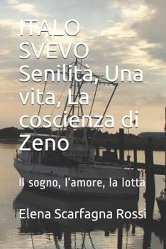 ITALO SVEVO Senilità, Una vita, La coscienza di Zeno: Il sogno, l’amore, la lotta