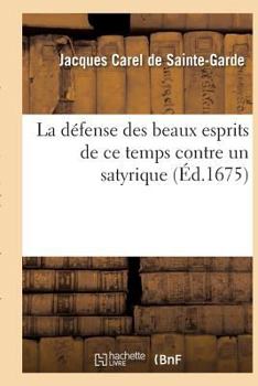 Paperback La Défense Des Beaux Esprits de CE Temps Contre Un Satyrique [French] Book
