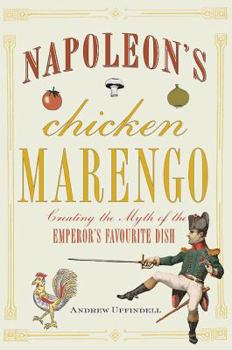 Hardcover Napoleon's Chicken Marengo: Creating the Myth of the Emperor's Favourite Dish Book
