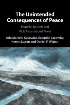 Paperback The Unintended Consequences of Peace: Peaceful Borders and Illicit Transnational Flows Book