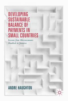 Hardcover Developing Sustainable Balance of Payments in Small Countries: Lessons from Macroeconomic Deadlock in Jamaica Book