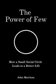 Paperback The Power of Few: How a Small Social Circle Leads to a Better Life Book