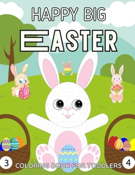 Paperback Happy Big Easter Coloring Book for Toddlers: Cute and Fun Springtime Images: Easter Eggs, Bunnies, Spring Flowers and More! Ages 4-8 Book