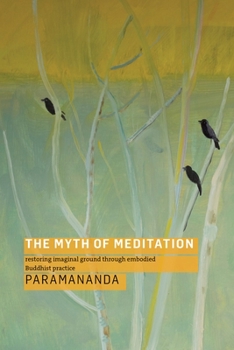 Paperback The Myth of Meditation: Restoring Imaginal Ground Through Embodied Buddhist Practice Book