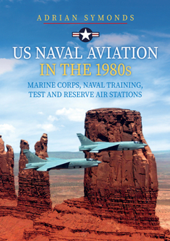 Paperback US Naval Aviation in the 1980s: Marine Corps, Naval Training, Test and Reserve Air Stations Book