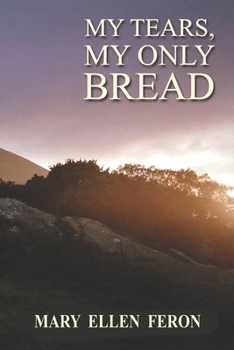 Paperback My Tears, My Only Bread: A Story of Extraordinary Love Book