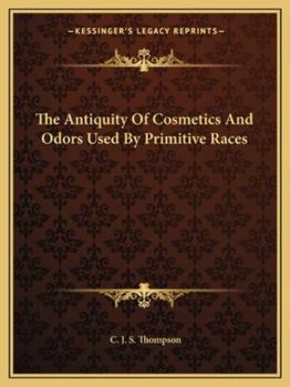 Paperback The Antiquity Of Cosmetics And Odors Used By Primitive Races Book