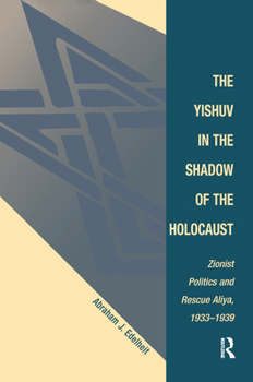 Hardcover The Yishuv In The Shadow Of The Holocaust: Zionist Politics And Rescue Aliya, 1933-1939 Book